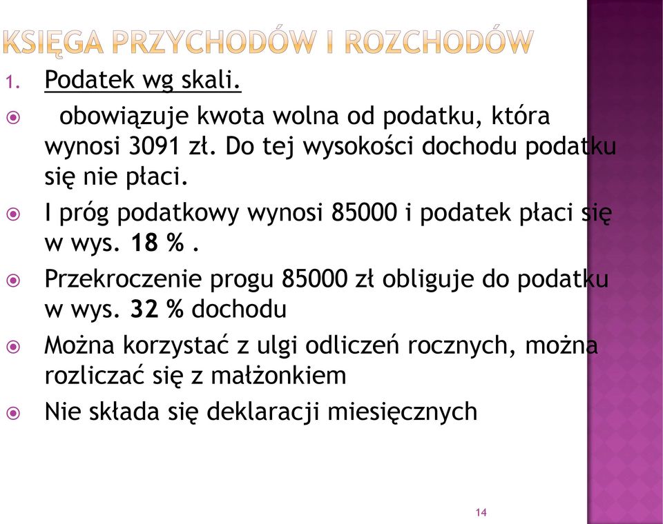 I próg podatkowy wynosi 85000 i podatek płaci się w wys. 18 %.