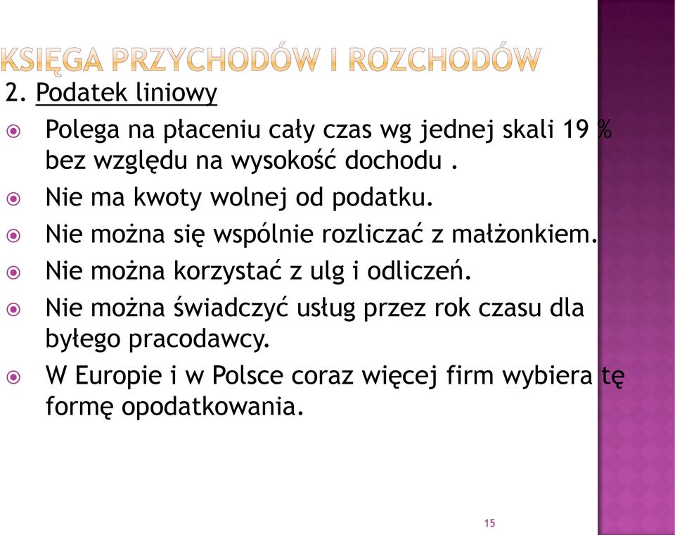 Nie można się wspólnie rozliczać z małżonkiem. Nie można korzystać z ulg i odliczeń.