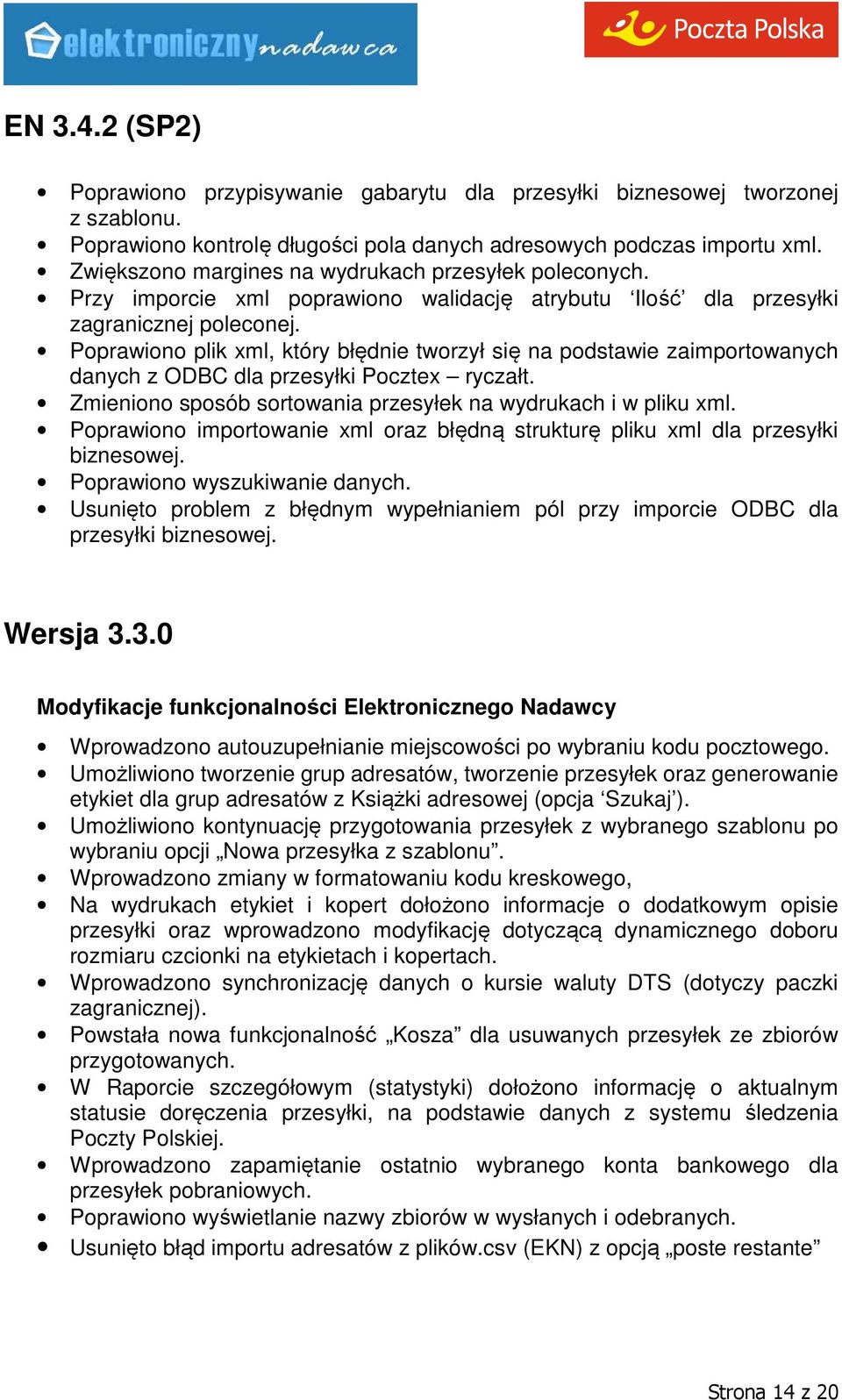 Poprawiono plik xml, który błędnie tworzył się na podstawie zaimportowanych danych z ODBC dla przesyłki Pocztex ryczałt. Zmieniono sposób sortowania przesyłek na wydrukach i w pliku xml.