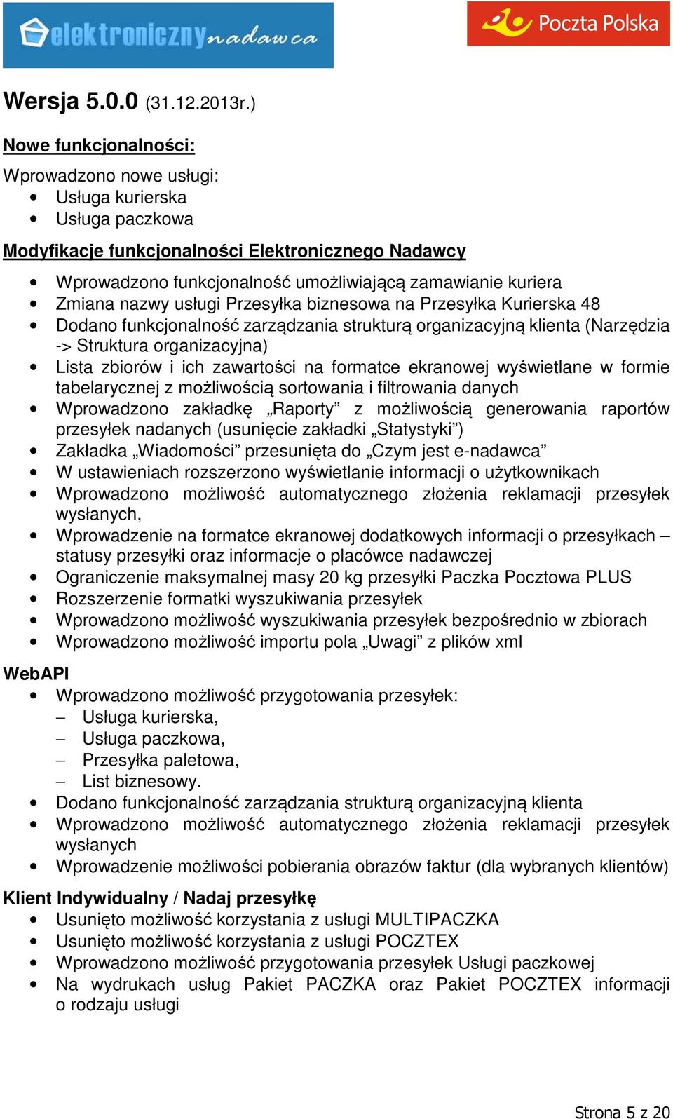 funkcjonalność zarządzania strukturą organizacyjną klienta (Narzędzia -> Struktura organizacyjna) Lista zbiorów i ich zawartości na formatce ekranowej wyświetlane w formie tabelarycznej z możliwością