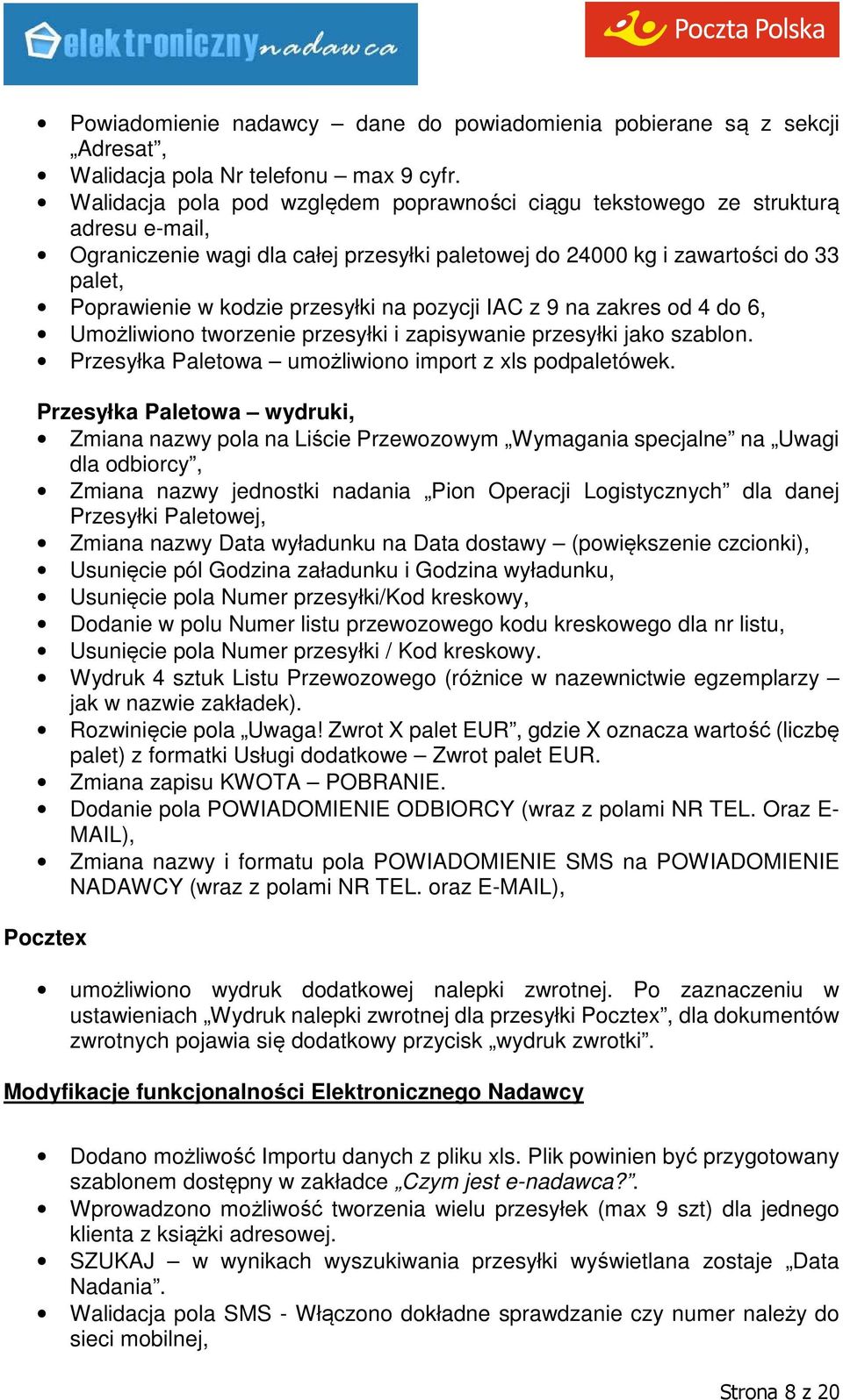 przesyłki na pozycji IAC z 9 na zakres od 4 do 6, Umożliwiono tworzenie przesyłki i zapisywanie przesyłki jako szablon. Przesyłka Paletowa umożliwiono import z xls podpaletówek.