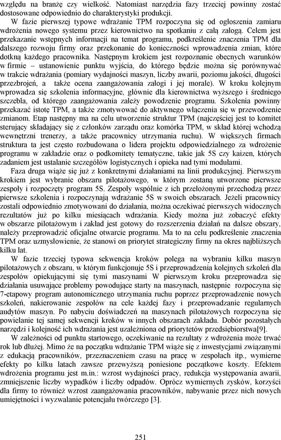 Celem jest przekazanie wstępnych informacji na temat programu, podkreślenie znaczenia TPM dla dalszego rozwoju firmy oraz przekonanie do konieczności wprowadzenia zmian, które dotkną każdego