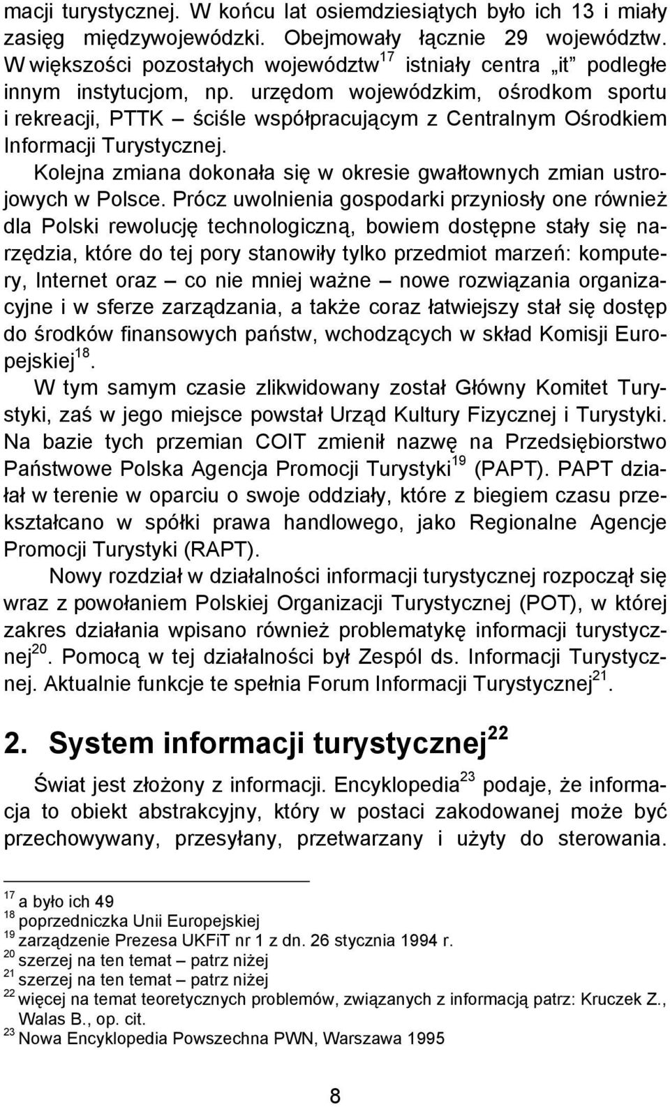 urzędom wojewódzkim, ośrodkom sportu i rekreacji, PTTK ściśle współpracującym z Centralnym Ośrodkiem Informacji Turystycznej.