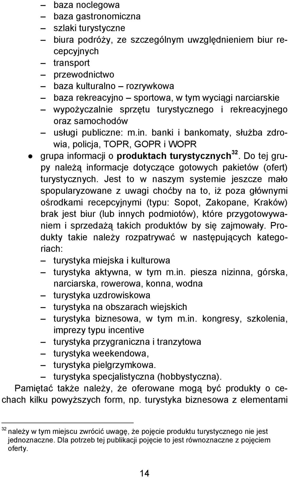 banki i bankomaty, służba zdrowia, policja, TOPR, GOPR i WOPR grupa informacji o produktach turystycznych 32. Do tej grupy należą informacje dotyczące gotowych pakietów (ofert) turystycznych.