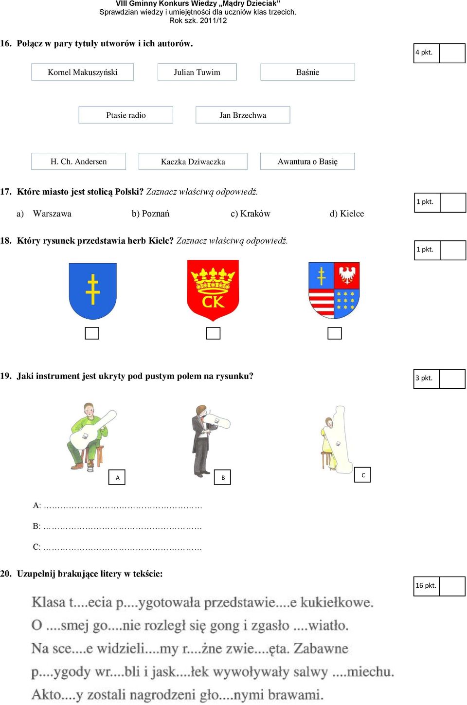 a) Warszawa b) Poznań c) Kraków d) Kielce 18. Który rysunek przedstawia herb Kielc? Zaznacz właściwą odpowiedź.