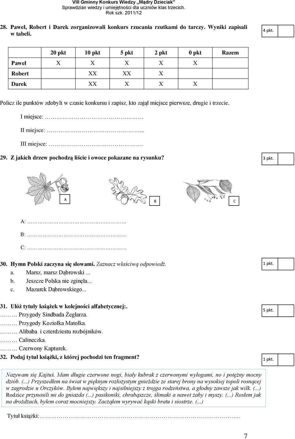 I miejsce: II miejsce:... III miejsce:. 29. Z jakich drzew pochodzą liście i owoce pokazane na rysunku? C : : 30. Hymn Polski zaczyna się słowami. Zaznacz właściwą odpowiedź. a.