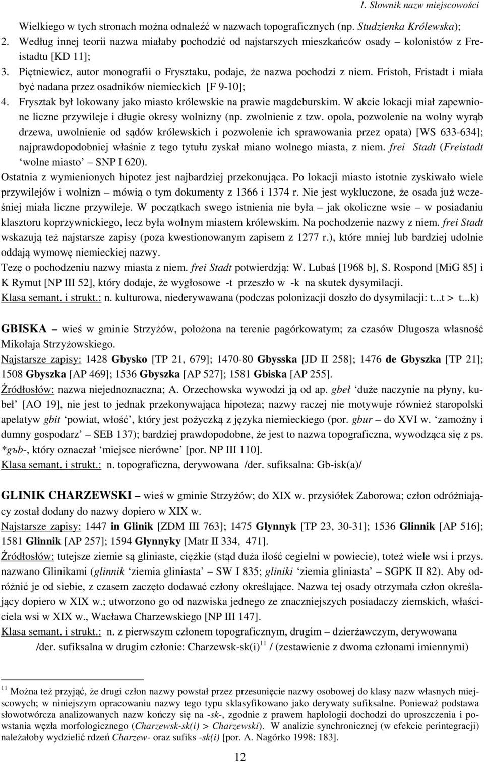 Fristoh, Fristadt i miała być nadana przez osadników niemieckich [F 9-10]; 4. Frysztak był lokowany jako miasto królewskie na prawie magdeburskim.