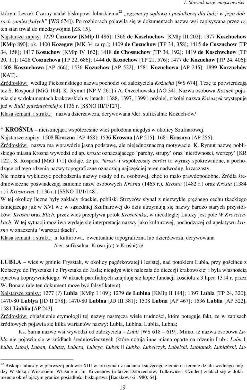 Najstarsze zapisy: 1279 Cozucow [KMłp II 486]; 1366 de Koschuchow [KMłp III 202]; 1377 Koschuchow [KMłp 890]; ok. 1400 Kozegow [MK 34 za rp.