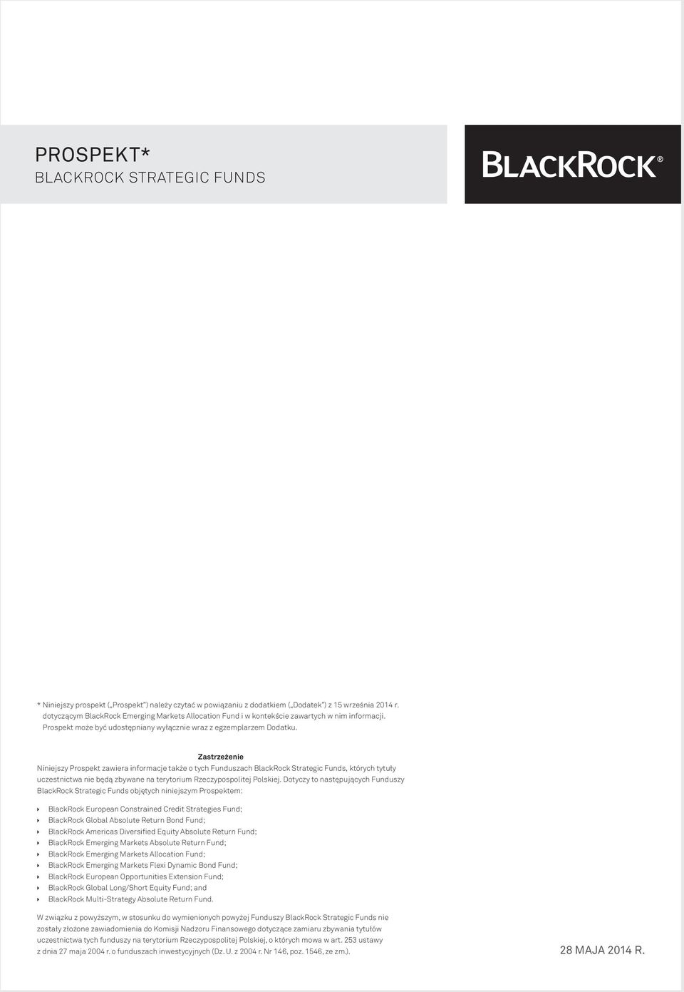 Zastrzeżenie Niniejszy Prospekt zawiera informacje także o tych Funduszach BlackRock Strategic Funds, których tytuły uczestnictwa nie będą zbywane na terytorium Rzeczypospolitej Polskiej.