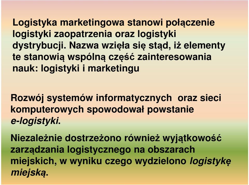 Rozwój systemów informatycznych oraz sieci komputerowych spowodował powstanie e-logistyki.