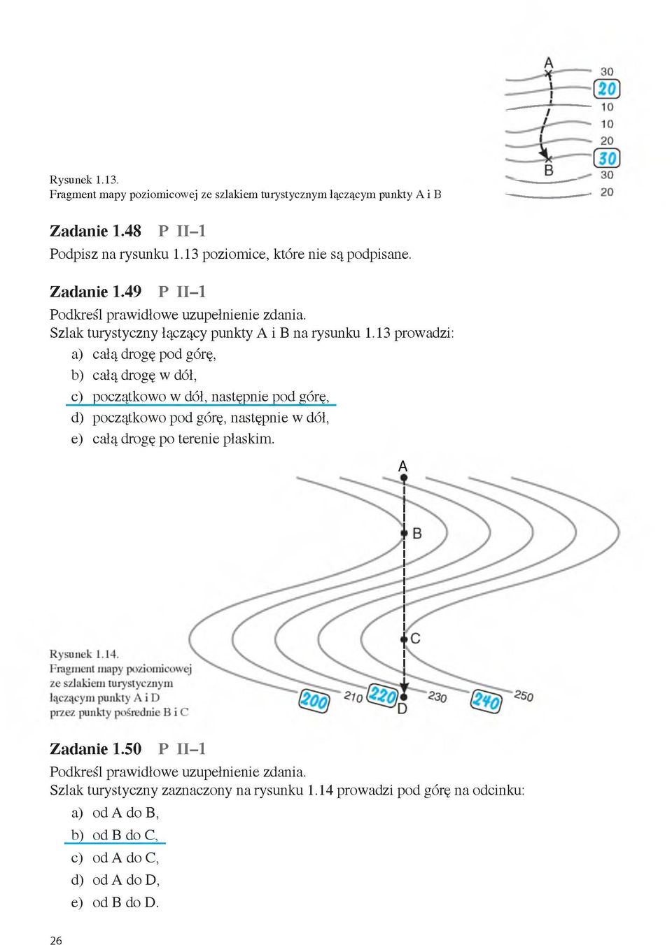 13 prowadzi: a) całą drogę pod górę, b) całą drogę w dół, c) początkowo w dół, następnie pod górę, d) początkowo pod górę, następnie w dół, e) całą drogę po terenie