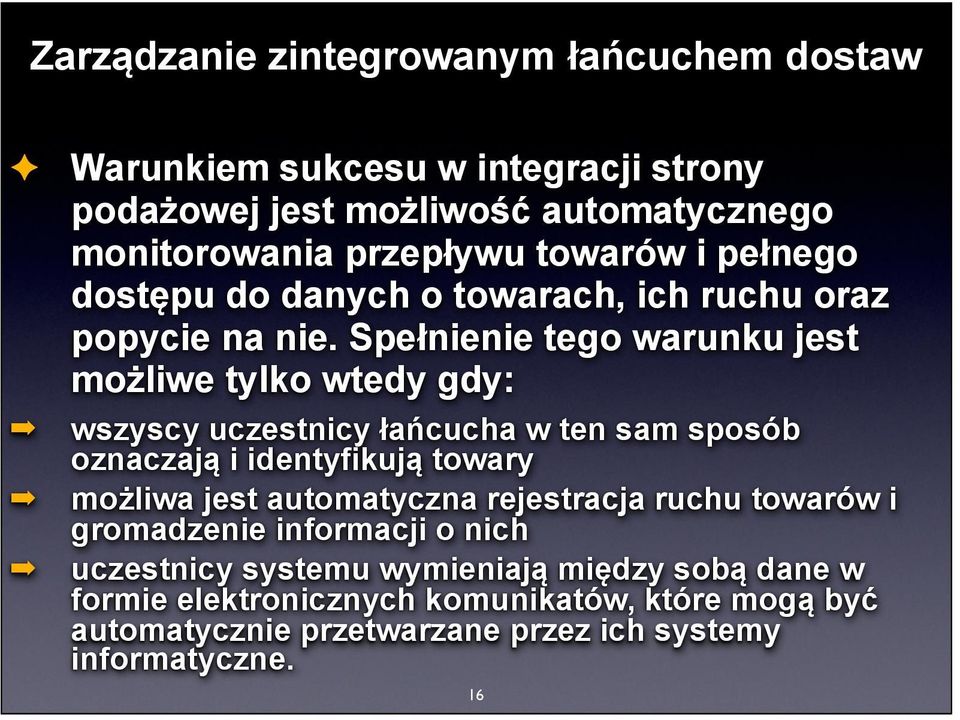 Spełnienie tego warunku jest możliwe tylko wtedy gdy: wszyscy uczestnicy łańcucha w ten sam sposób oznaczają i identyfikują towary możliwa