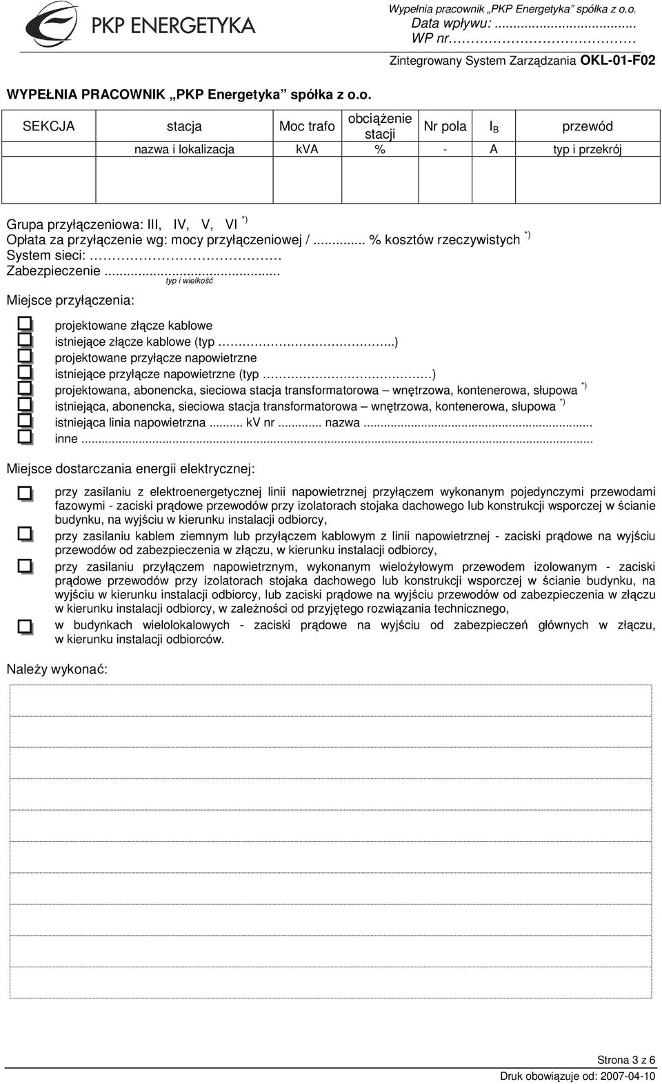 .. % kosztów rzeczywistych *) System sieci:. Zabezpieczenie... typ i wielkość Miejsce przyłączenia: projektowane złącze kablowe istniejące złącze kablowe (typ.