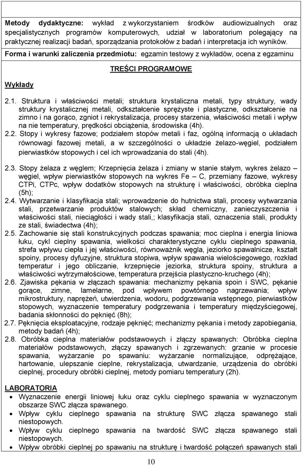 Struktura i właściwości metali; struktura krystaliczna metali, typy struktury, wady struktury krystalicznej metali, odkształcenie sprężyste i plastyczne, odkształcenie na zimno i na gorąco, zgniot i