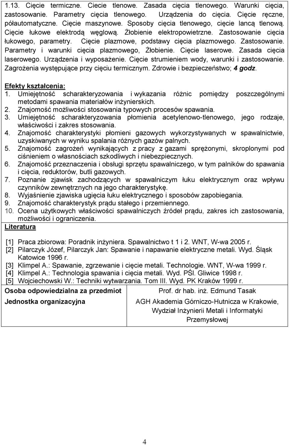 Zastosowanie. Parametry i warunki cięcia plazmowego, Żłobienie. Cięcie laserowe. Zasada cięcia laserowego. Urządzenia i wyposażenie. Cięcie strumieniem wody, warunki i zastosowanie.