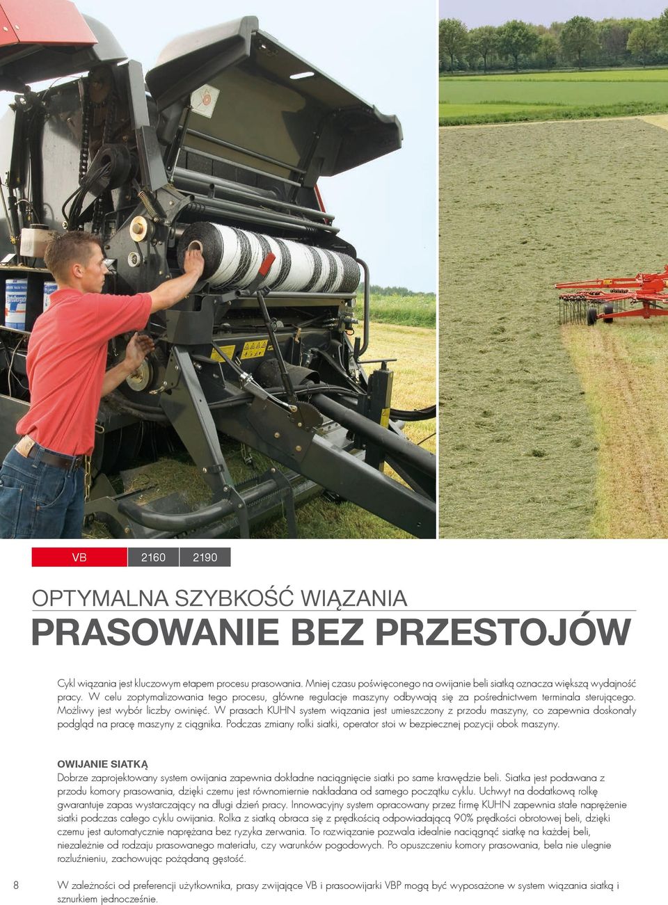 Możliwy jest wybór liczby owinięć. W prasach KUHN system wiązania jest umieszczony z przodu maszyny, co zapewnia doskonały podgląd na pracę maszyny z ciągnika.