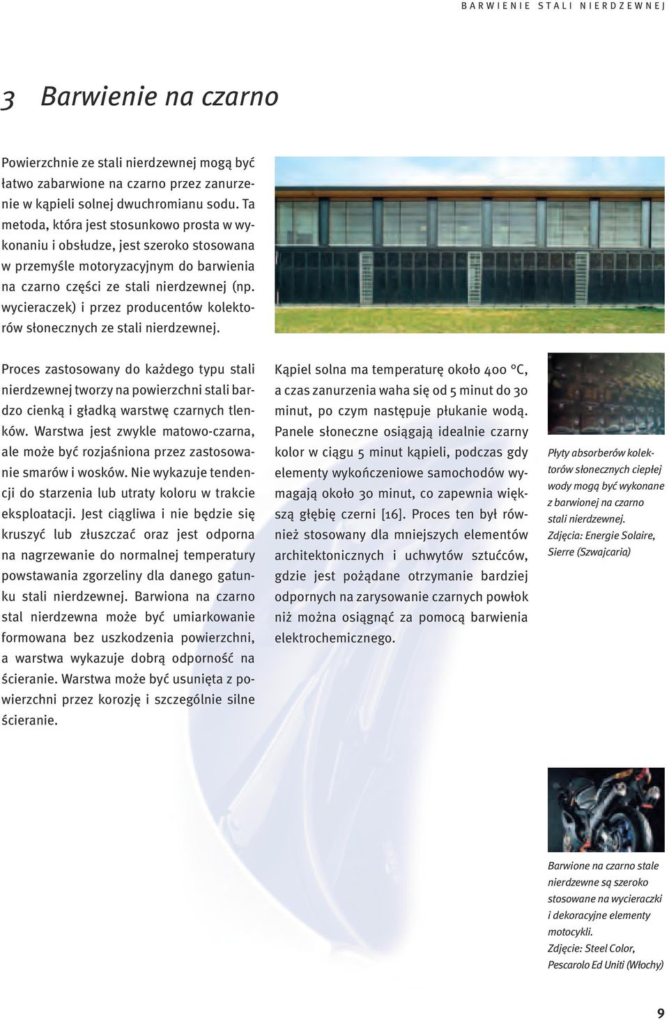 wycieraczek) i przez producentów kolektorów słonecznych ze stali nierdzewnej.