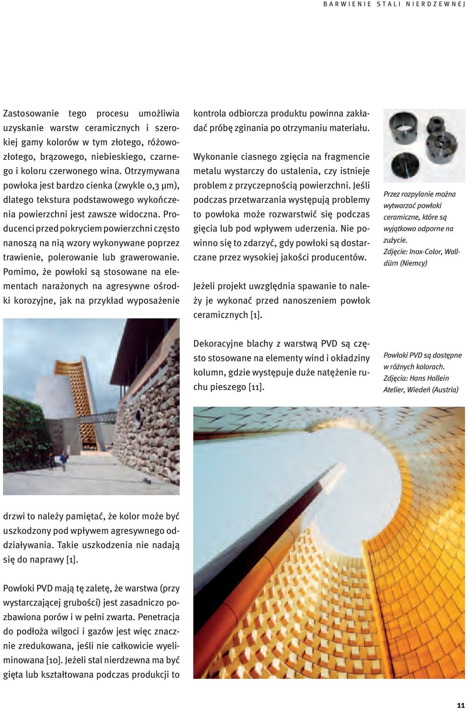 Producenci przed pokryciem powierzchni często nanoszą na nią wzory wykonywane poprzez trawienie, polerowanie lub grawerowanie.