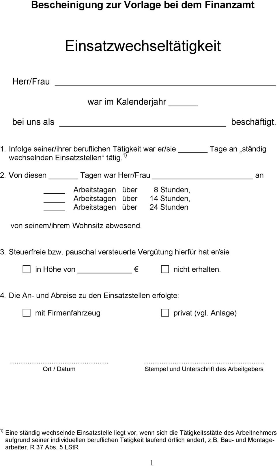 Von diesen Tagen war Herr/Frau an Arbeitstagen über 8 Stunden, Arbeitstagen über 14 Stunden, Arbeitstagen über 24 Stunden von seinem/ihrem Wohnsitz abwesend. 3. Steuerfreie bzw.