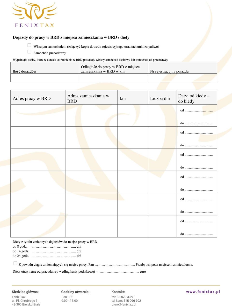 Adres zamieszkania w BRD km Liczba dni Daty: od kiedy do kiedy od... do... od... do... od... do... od... do... od... do... od... do... Diety z tytułu zmiennych dojazdów do miejsc pracy w BRD do 8 godz.