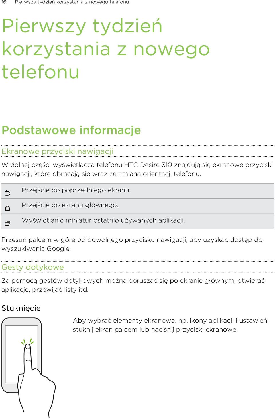 Wyświetlanie miniatur ostatnio używanych aplikacji. Przesuń palcem w górę od dowolnego przycisku nawigacji, aby uzyskać dostęp do wyszukiwania Google.