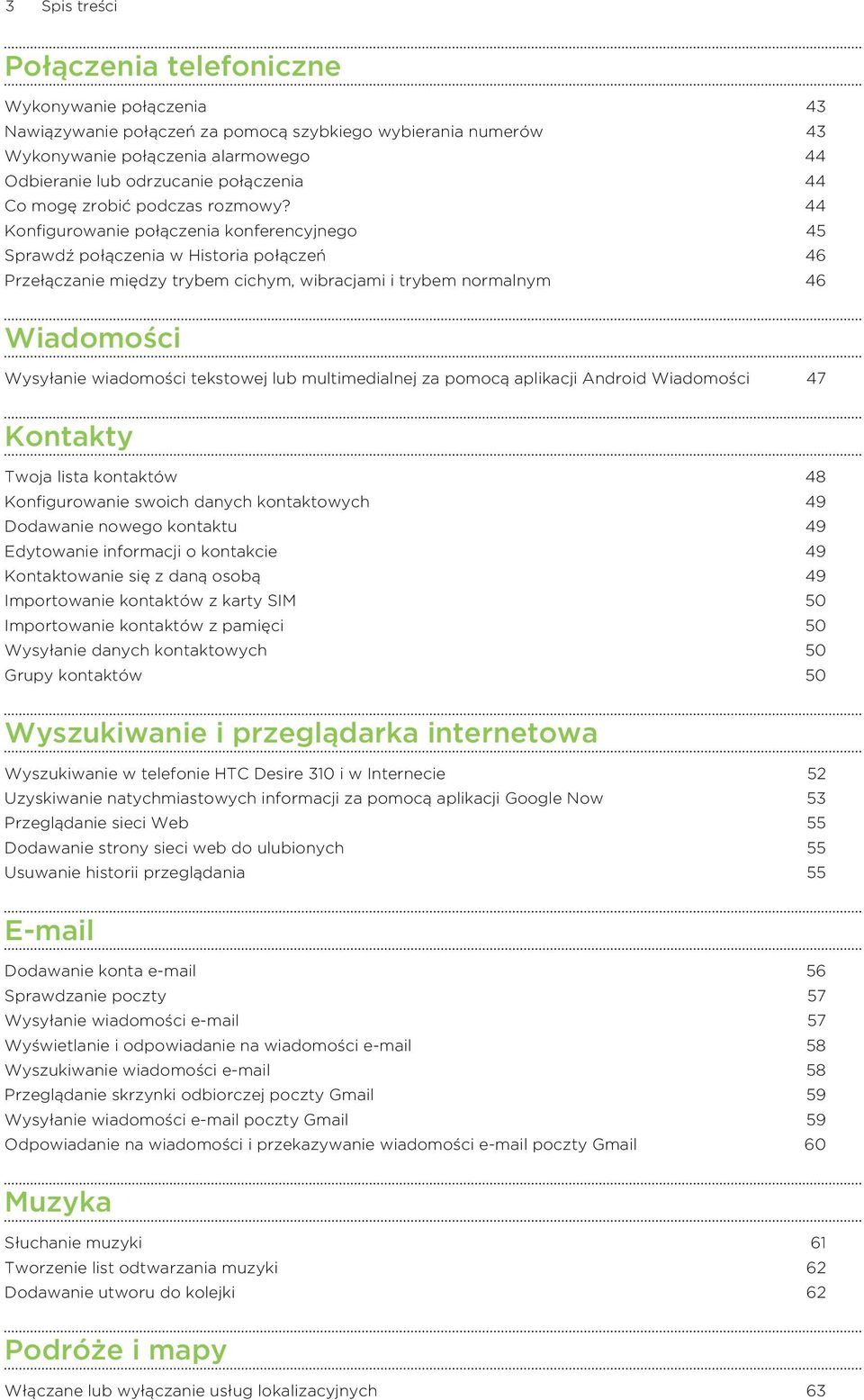 44 Konfigurowanie połączenia konferencyjnego 45 Sprawdź połączenia w Historia połączeń 46 Przełączanie między trybem cichym, wibracjami i trybem normalnym 46 Wiadomości Wysyłanie wiadomości tekstowej
