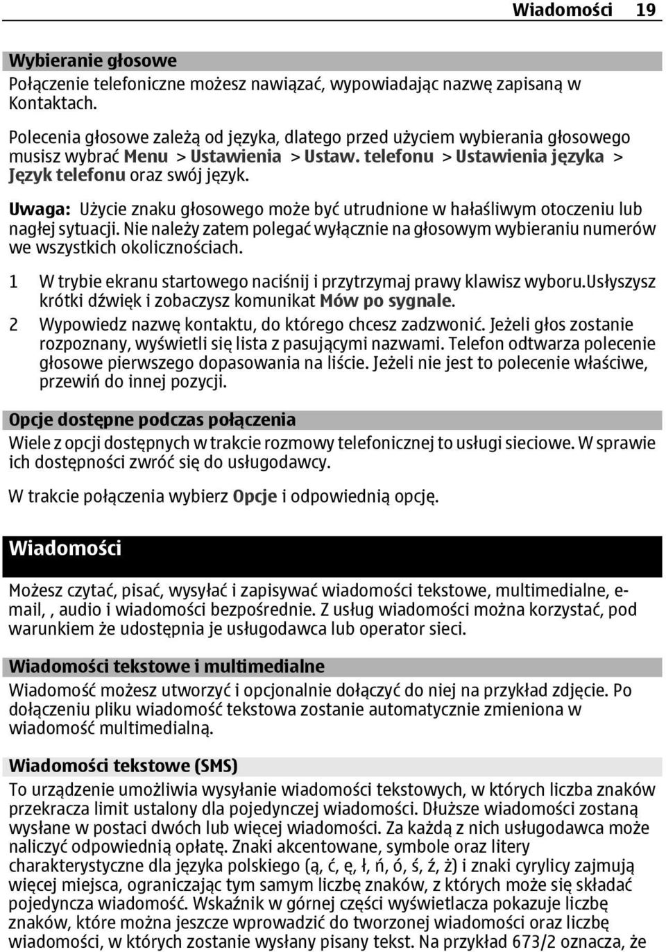 Uwaga: Użycie znaku głosowego może być utrudnione w hałaśliwym otoczeniu lub nagłej sytuacji. Nie należy zatem polegać wyłącznie na głosowym wybieraniu numerów we wszystkich okolicznościach.