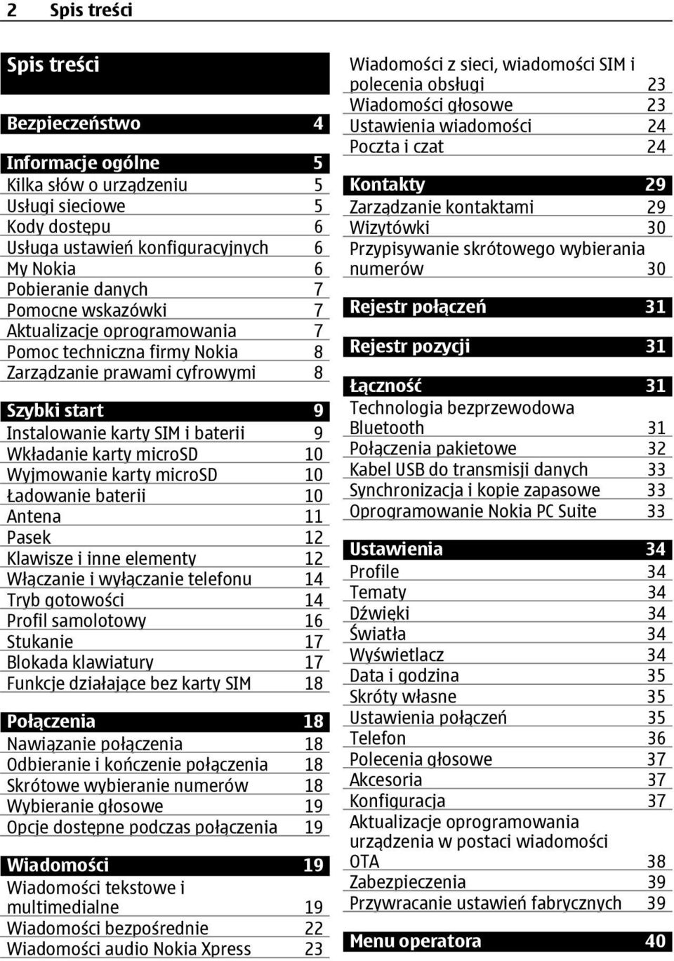 microsd 10 Ładowanie baterii 10 Antena 11 Pasek 12 Klawisze i inne elementy 12 Włączanie i wyłączanie telefonu 14 Tryb gotowości 14 Profil samolotowy 16 Stukanie 17 Blokada klawiatury 17 Funkcje