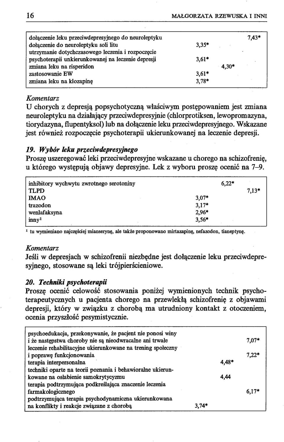 (chlorprotiksen, lewopromazyna, tiorydazyna, flupentyksol) lub na dołączenie leku przeciwdepresyjnego. Wskazane jest również rozpoczęcie psychoterapii ukierunkowanej na leczenie depresji. 19.