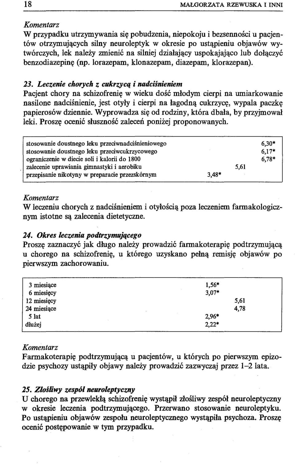 Leczenie chorych z cukrzycą i nadciśnieniem Pacjent chory na schizofrenię w wieku dość młodym cierpi na umiarkowanie nasilone nadciśnienie, jest otyły i cierpi na łagodną cukrzycę, wypala paczkę