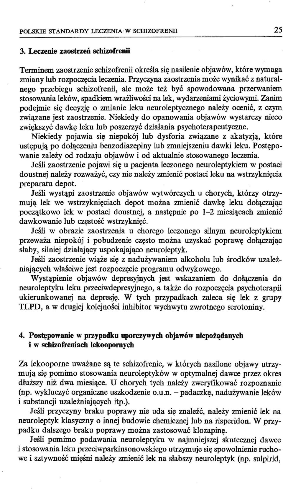 Zanim podejmie się decyzję o zmianie leku neuroleptycznego należy ocenić, z czym związane jest zaostrzenie.