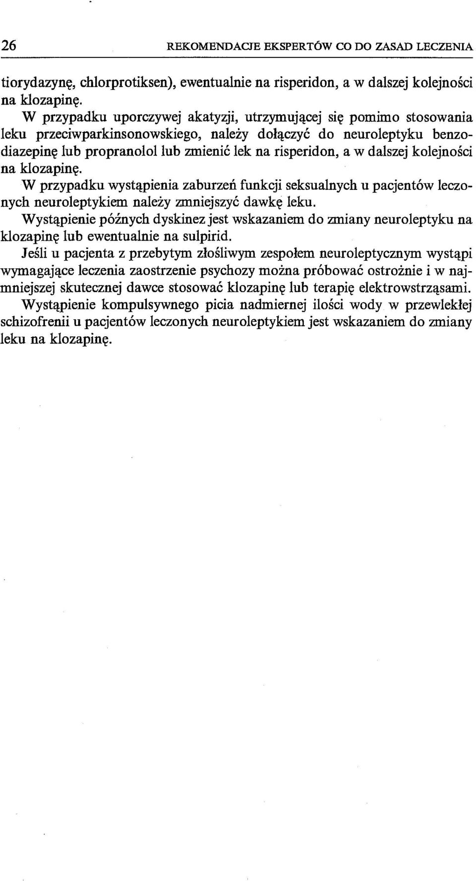 dalszej kolejności na klozapinę. W przypadku wystąpienia zaburzeń funkcji seksualnych u pacjentów leczonych neuroleptykiem należy zmniejszyć dawkę leku.