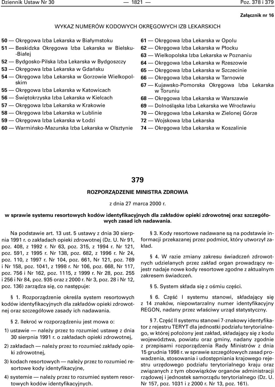 Lekarska w Bydgoszczy 53 Okr gowa Izba Lekarska w Gdaƒsku 54 Okr gowa Izba Lekarska w Gorzowie Wielkopolskim 55 Okr gowa Izba Lekarska w Katowicach 56 Âwi tokrzyska Izba Lekarska w Kielcach 57 Okr