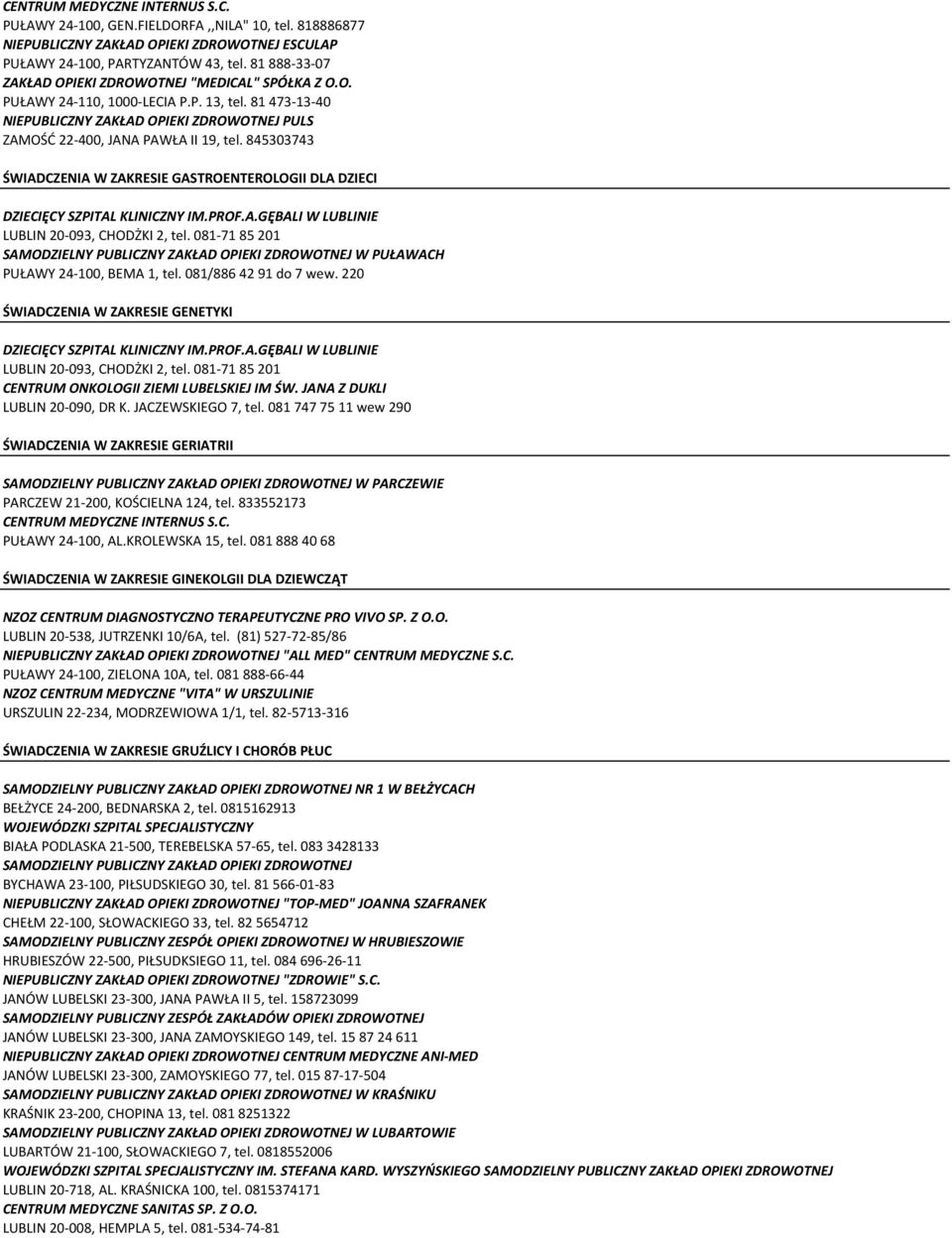 845303743 ŚWIADCZENIA W ZAKRESIE GASTROENTEROLOGII DLA DZIECI DZIECIĘCY SZPITAL KLINICZNY IM.PROF.A.GĘBALI W LUBLINIE LUBLIN 20-093, CHODŻKI 2, tel.
