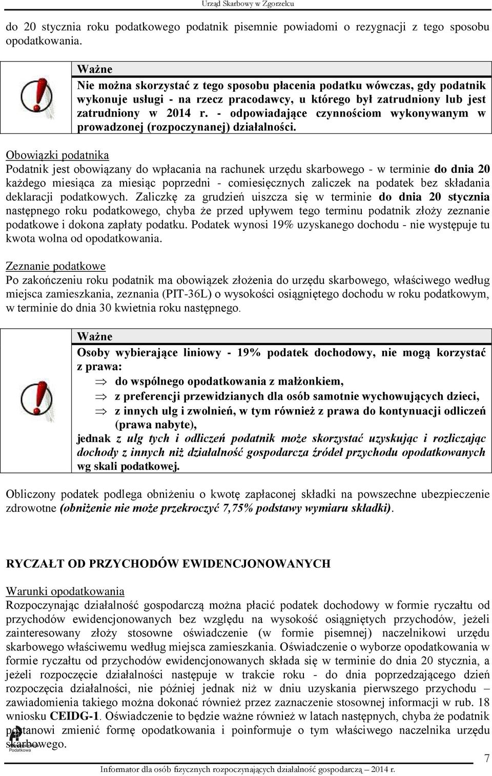 - odpowiadające czynnościom wykonywanym w prowadzonej (rozpoczynanej) działalności.