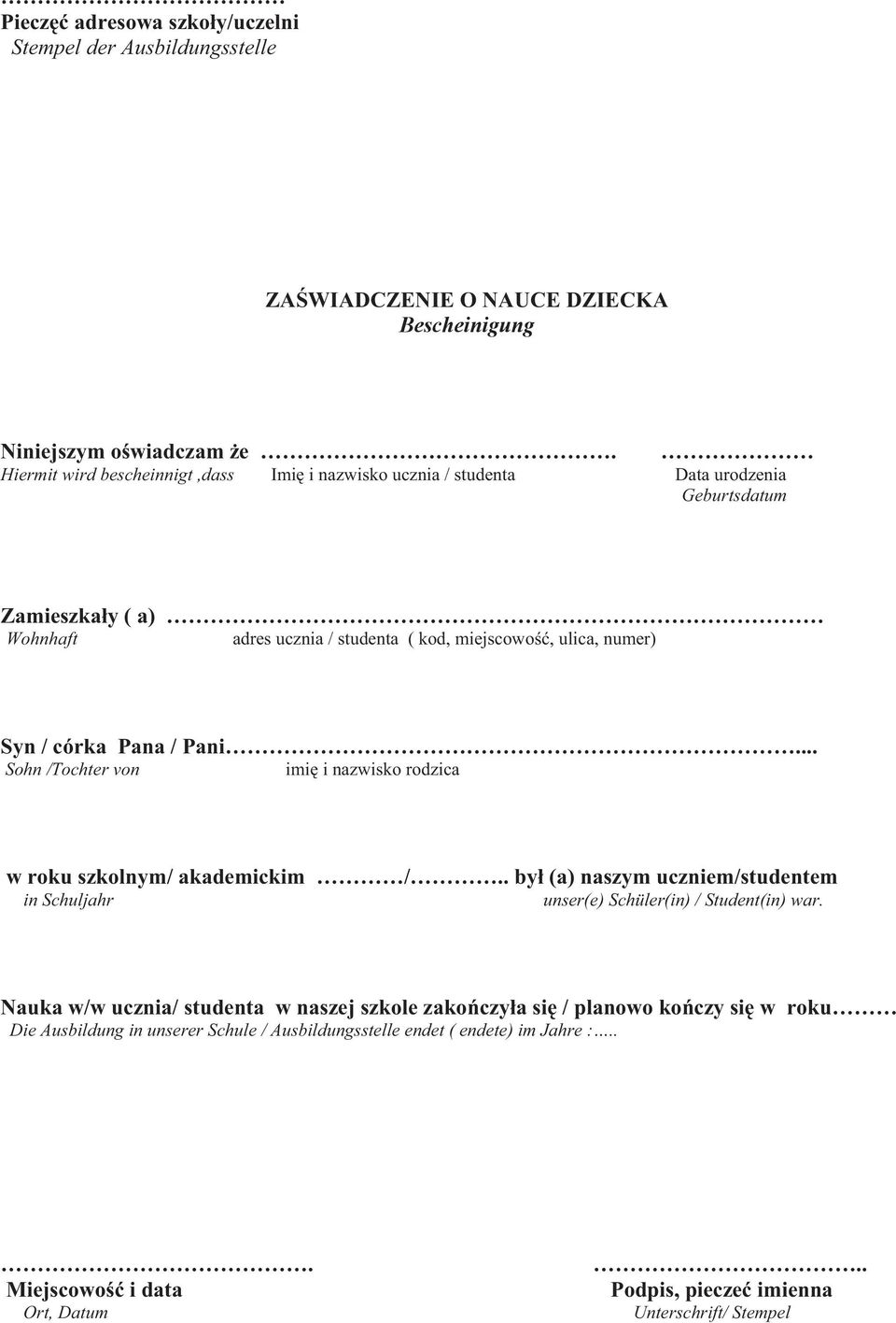 córka Pana / Pani... Sohn /Tochter von imi i nazwisko rodzica w roku szkolnym/ akademickim /.. by (a) naszym uczniem/studentem in Schuljahr unser(e) Schüler(in) / Student(in) war.