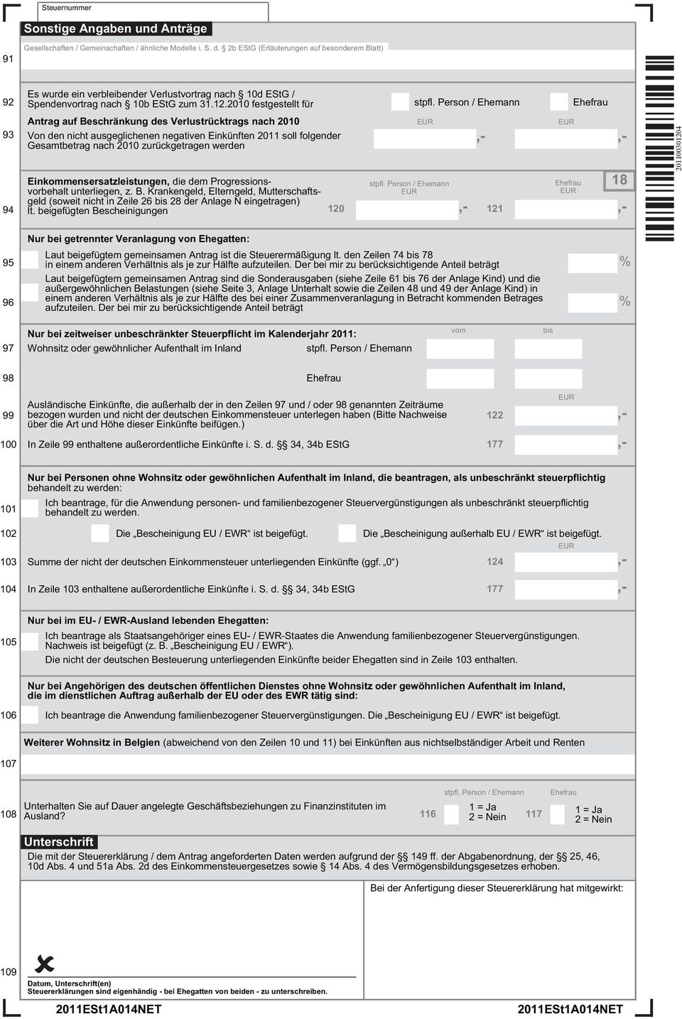 Person / Ehemann Ehefrau 93 94 Antrag auf Beschränkung des Verlustrücktrags nach 2010 Von den nicht ausgeglichenen negativen Einkünften 2011 soll folgender Gesamtbetrag nach 2010 zurückgetragen