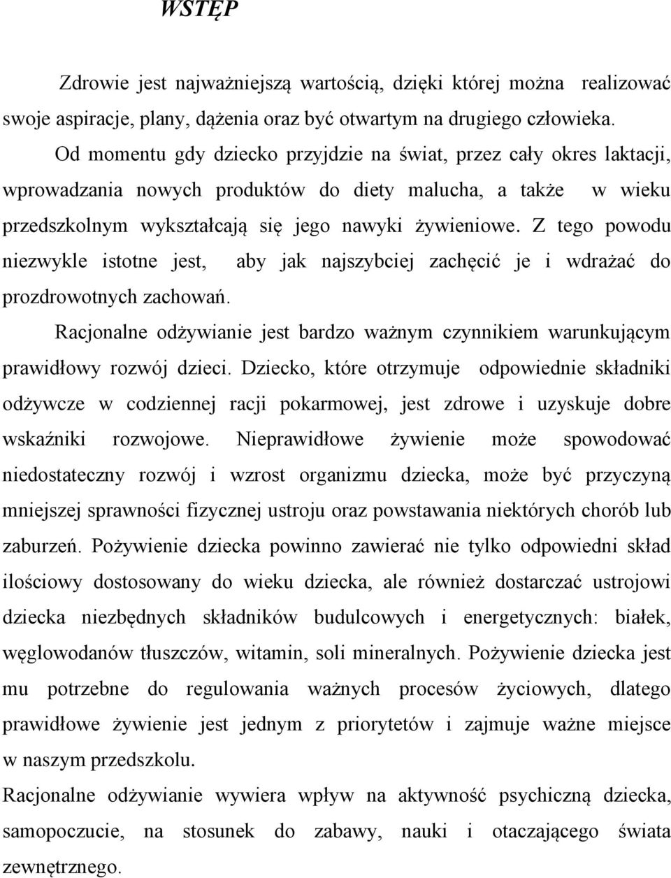 Z tego powodu niezwykle istotne jest, aby jak najszybciej zachęcić je i wdrażać do prozdrowotnych zachowań. Racjonalne odżywianie jest bardzo ważnym czynnikiem warunkującym prawidłowy rozwój dzieci.