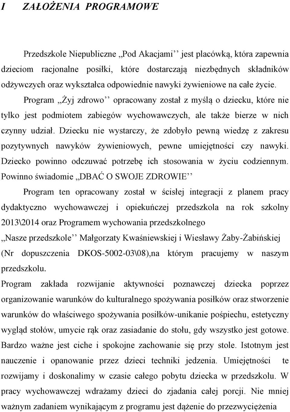 Dziecku nie wystarczy, że zdobyło pewną wiedzę z zakresu pozytywnych nawyków żywieniowych, pewne umiejętności czy nawyki. Dziecko powinno odczuwać potrzebę ich stosowania w życiu codziennym.