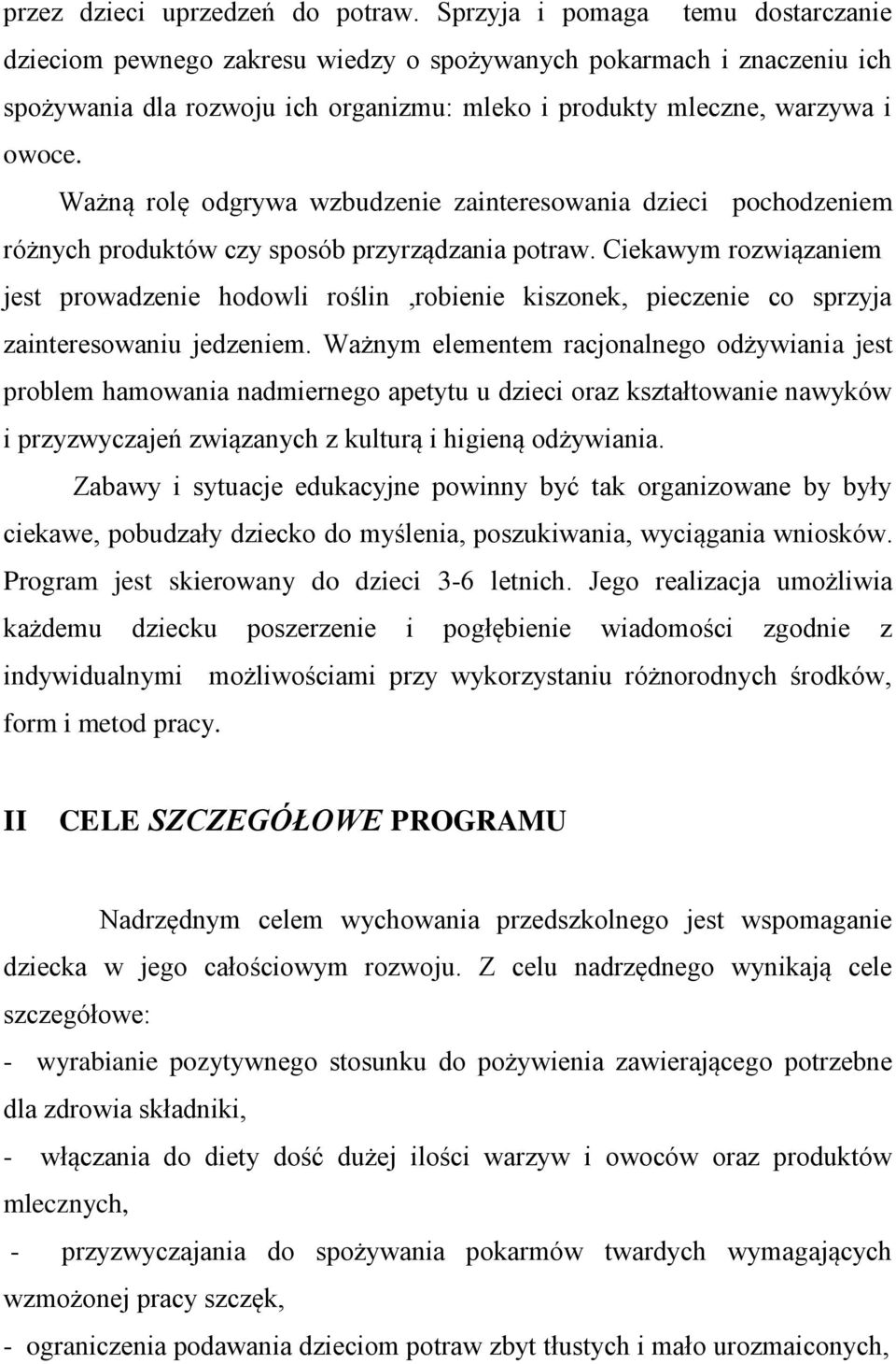 Ważną rolę odgrywa wzbudzenie zainteresowania dzieci pochodzeniem różnych produktów czy sposób przyrządzania potraw.