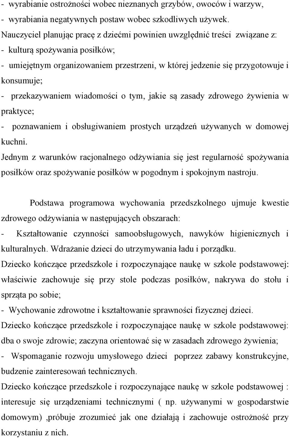 przekazywaniem wiadomości o tym, jakie są zasady zdrowego żywienia w praktyce; - poznawaniem i obsługiwaniem prostych urządzeń używanych w domowej kuchni.