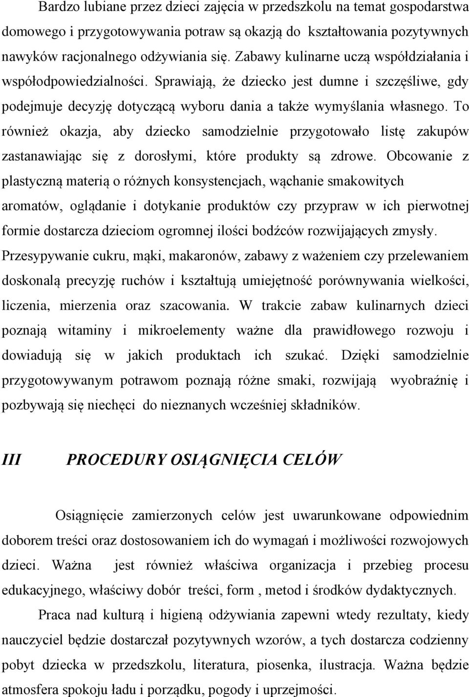 To również okazja, aby dziecko samodzielnie przygotowało listę zakupów zastanawiając się z dorosłymi, które produkty są zdrowe.