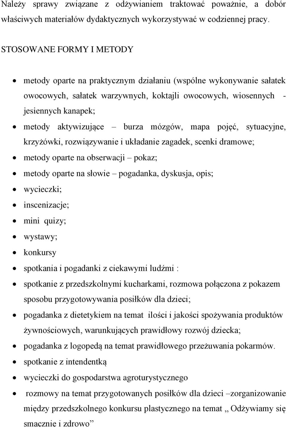 burza mózgów, mapa pojęć, sytuacyjne, krzyżówki, rozwiązywanie i układanie zagadek, scenki dramowe; metody oparte na obserwacji pokaz; metody oparte na słowie pogadanka, dyskusja, opis; wycieczki;