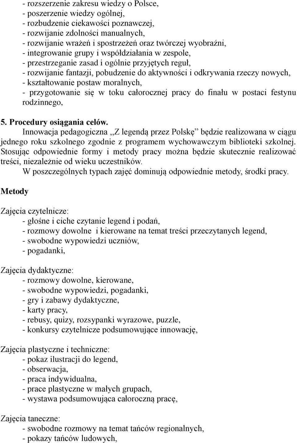 kształtowanie postaw moralnych, - przygotowanie się w toku całorocznej pracy do finału w postaci festynu rodzinnego, 5. Procedury osiągania celów.