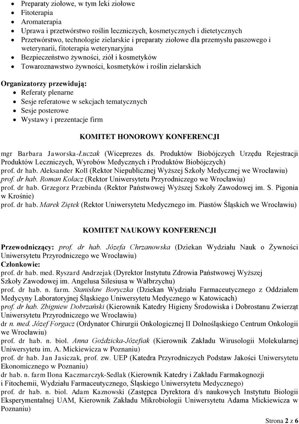 plenarne Sesje referatowe w sekcjach tematycznych Sesje posterowe Wystawy i prezentacje firm KOMITET HONOROWY KONFERENCJI mgr Barbara Jaworska-Łuczak (Wiceprezes ds.