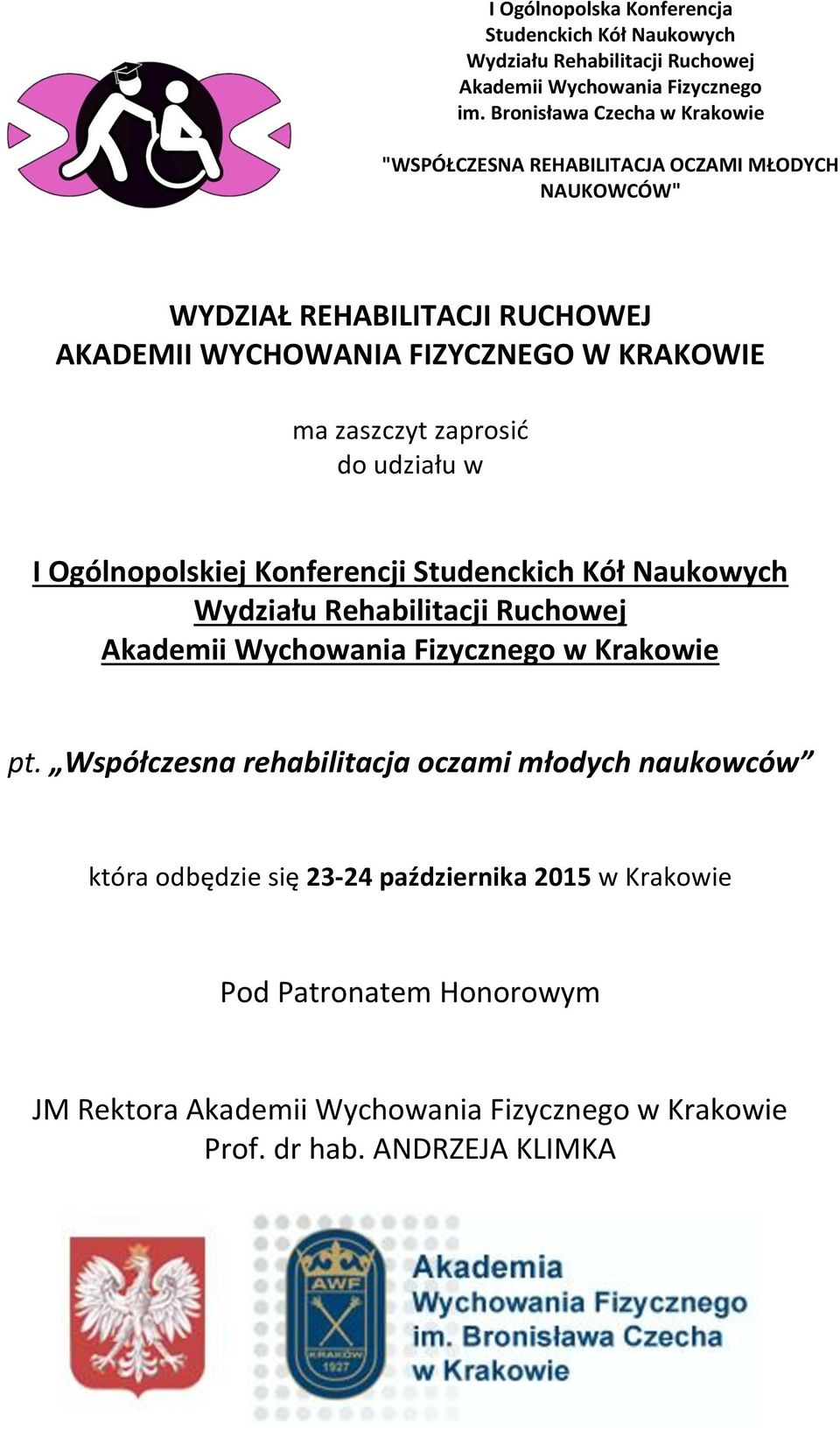 zaszczyt zaprosić do udziału w I Ogólnopolskiej Konferencji Studenckich Kół Naukowych Wydziału Rehabilitacji Ruchowej Akademii Wychowania Fizycznego w Krakowie pt.