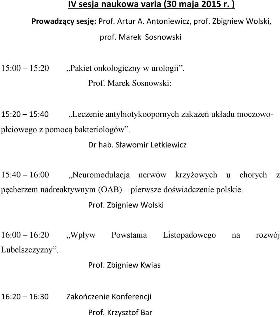 Marek Sosnowski: 15:20 15:40 Leczenie antybiotykoopornych zakażeń układu moczowopłciowego z pomocą bakteriologów. Dr hab.