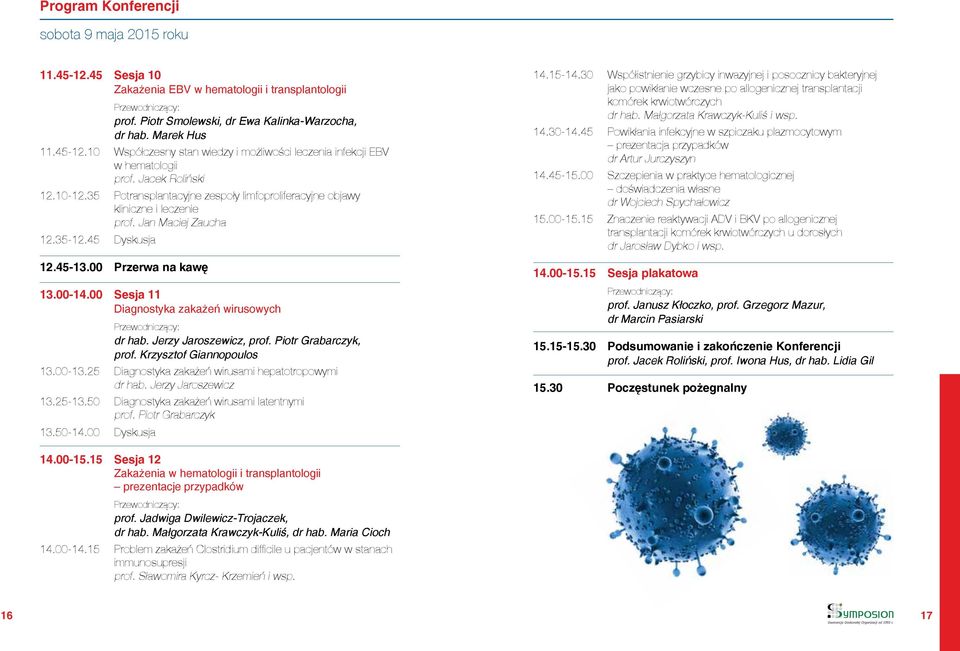 00 Sesja 11 Diagnostyka zakażeń wirusowych dr hab. Jerzy Jaroszewicz, prof. Piotr Grabarczyk, prof. Krzysztof Giannopoulos 13.00-13.25 Diagnostyka zakażeń wirusami hepatotropowymi dr hab.