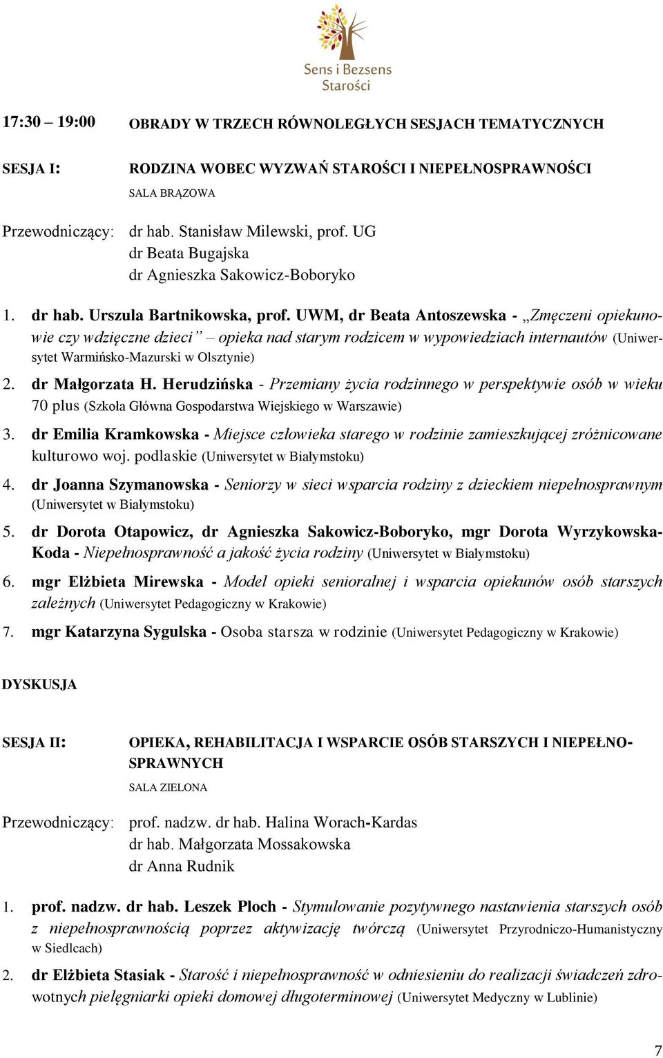 UWM, dr Beata Antoszewska - Zmęczeni opiekunowie czy wdzięczne dzieci opieka nad starym rodzicem w wypowiedziach internautów (Uniwersytet Warmińsko-Mazurski w Olsztynie) 2. dr Małgorzata H.