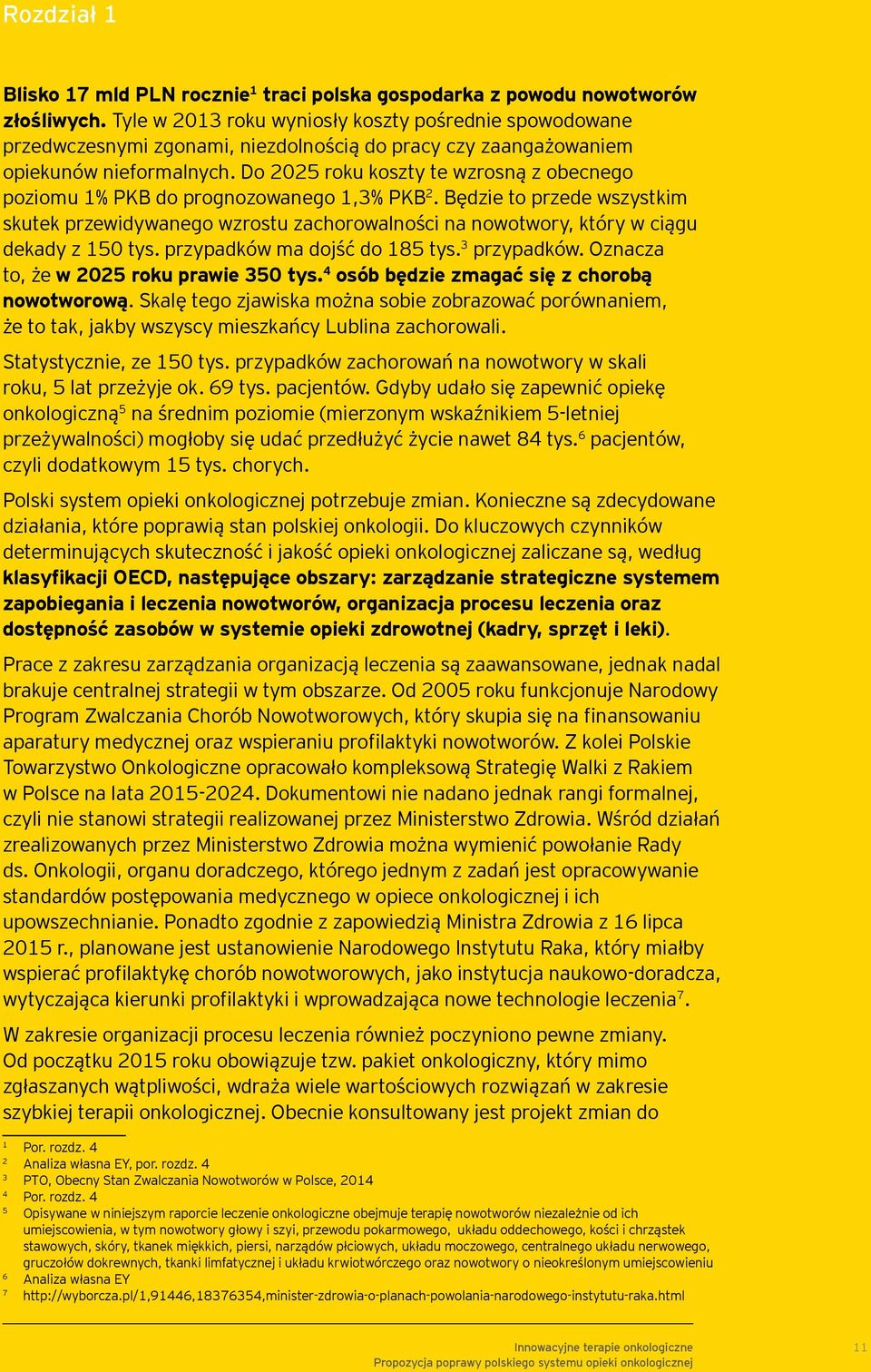 Do 2025 roku koszty te wzrosną z obecnego poziomu 1% PKB do prognozowanego 1,3% PKB 2.